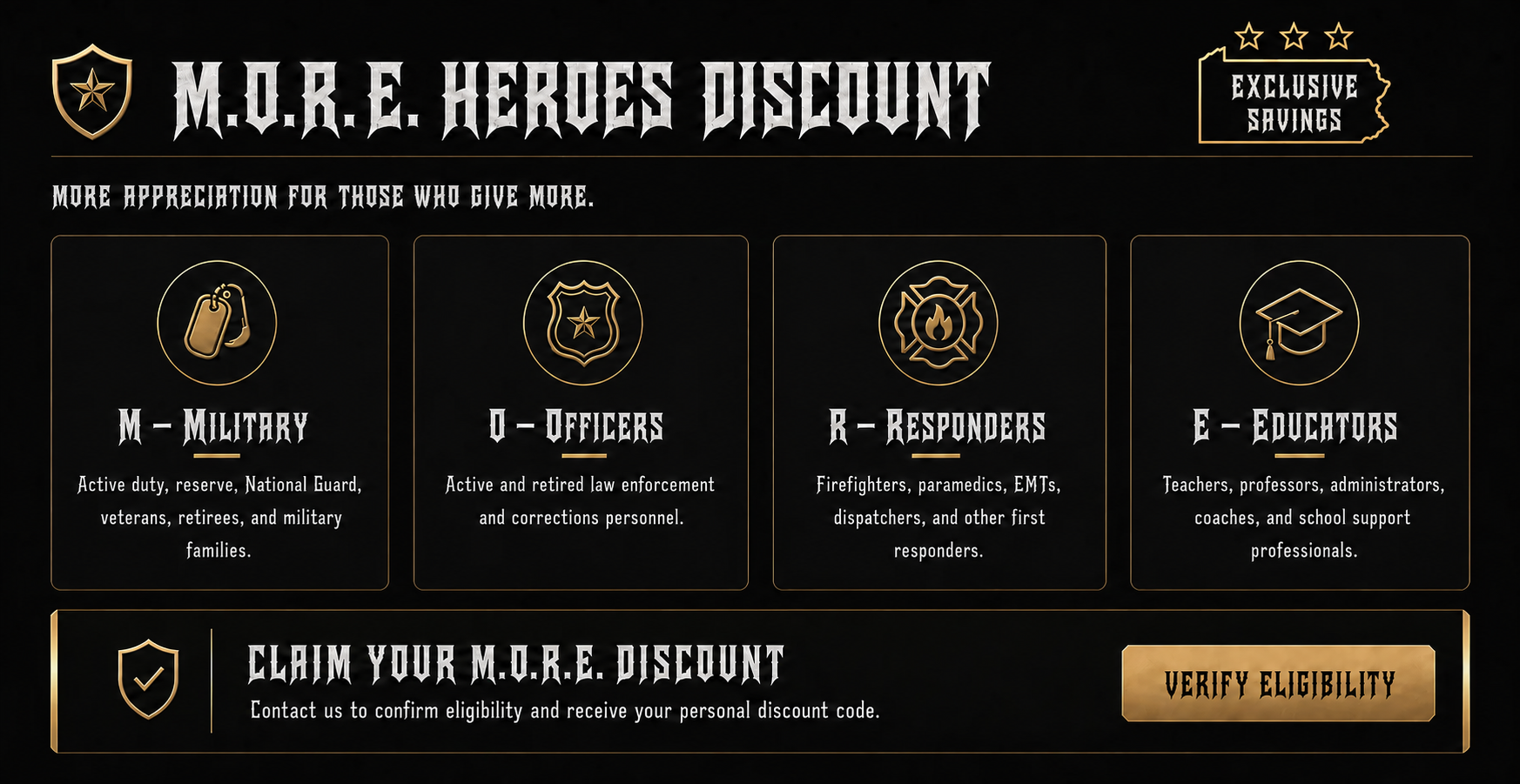 M.O.R.E. Heroes Discount for Military, Officers, Responders, and Educators. Verify eligibility for exclusive savings.